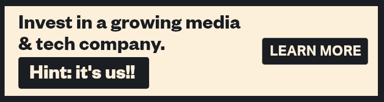 Want to invest in a growing media and tech company? Click to learn more. (opens new tab)